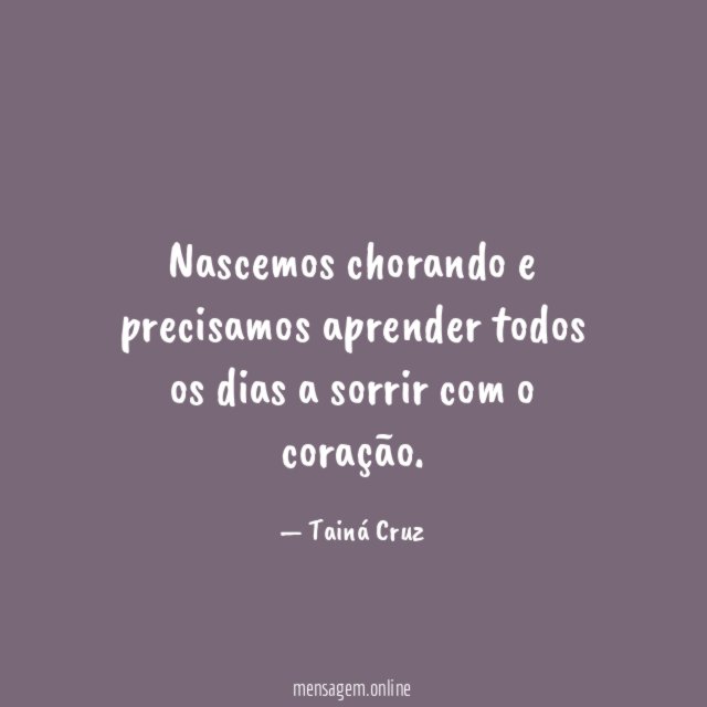 Nascemos chorando e precisamos aprender todos os dias