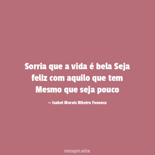 Sorria que a vida é bela Seja feliz com