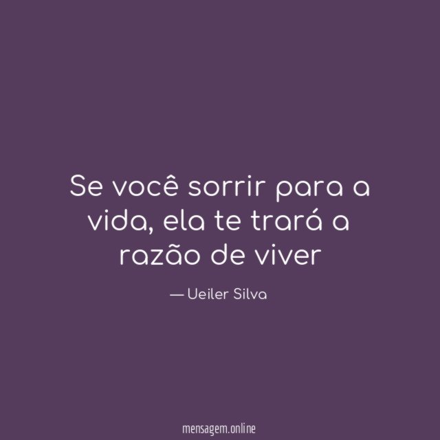 Se você sorrir para a vida