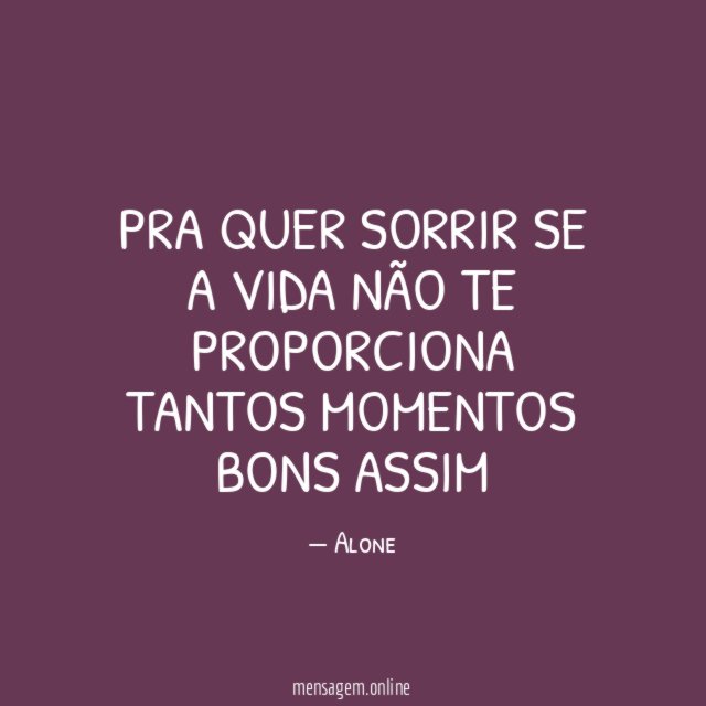 Pra quer sorrir se a vida não te