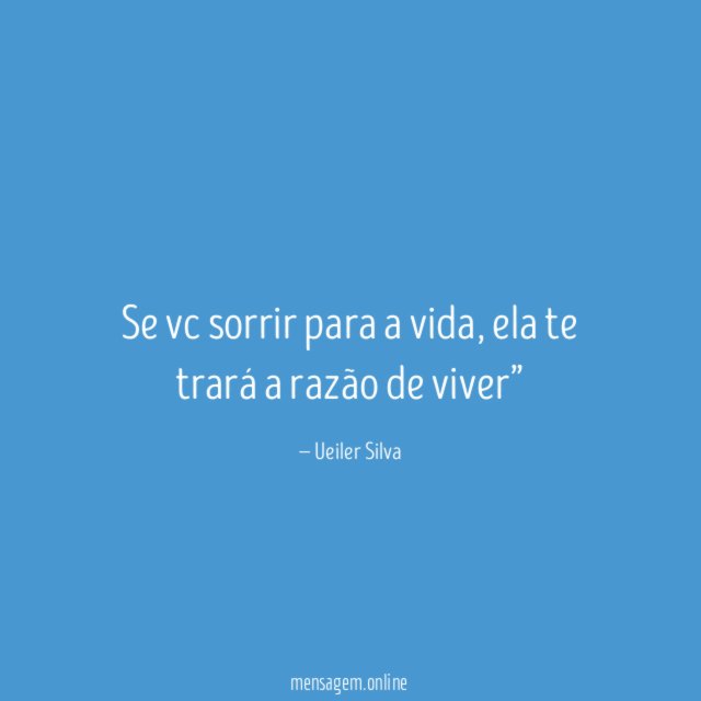 Se vc sorrir para a vida