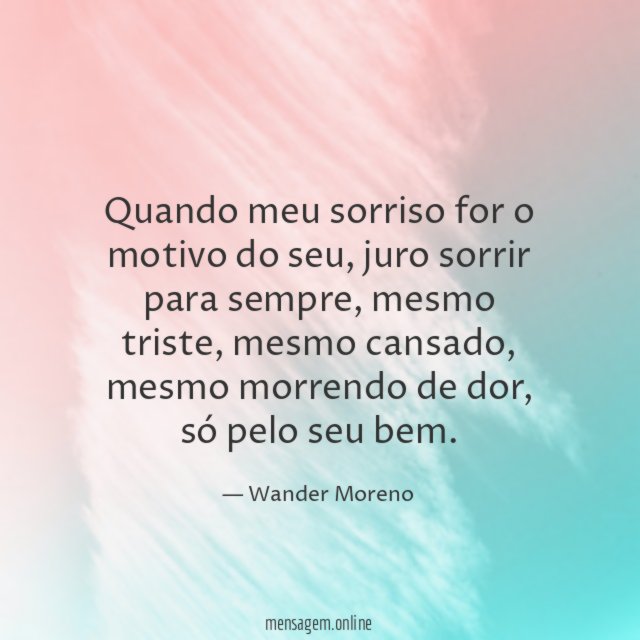 Quando meu sorriso for o motivo do seu