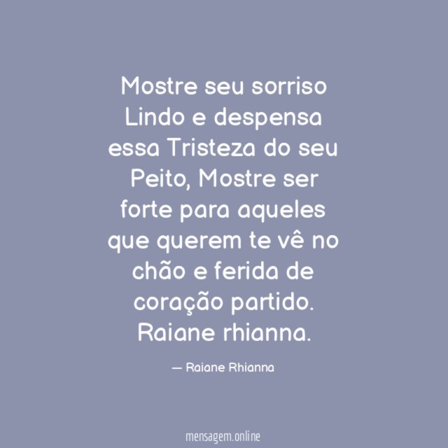 Mostre seu sorriso Lindo e despensa essa Tristeza do seu Peito