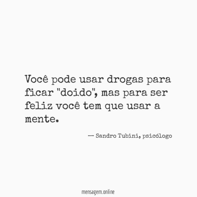 Você pode usar drogas para ficar "doido"