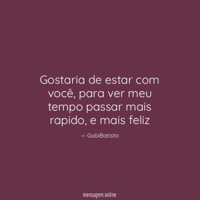 Gostaria de estar com você