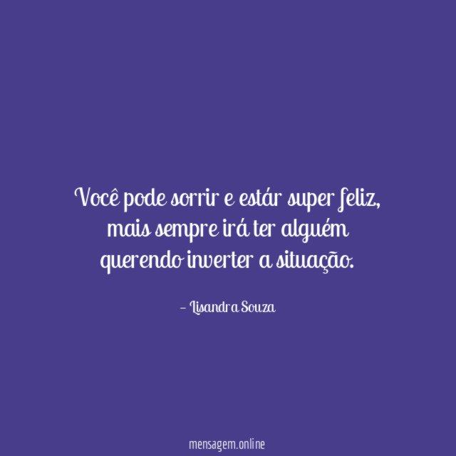 Você pode sorrir e estár super feliz