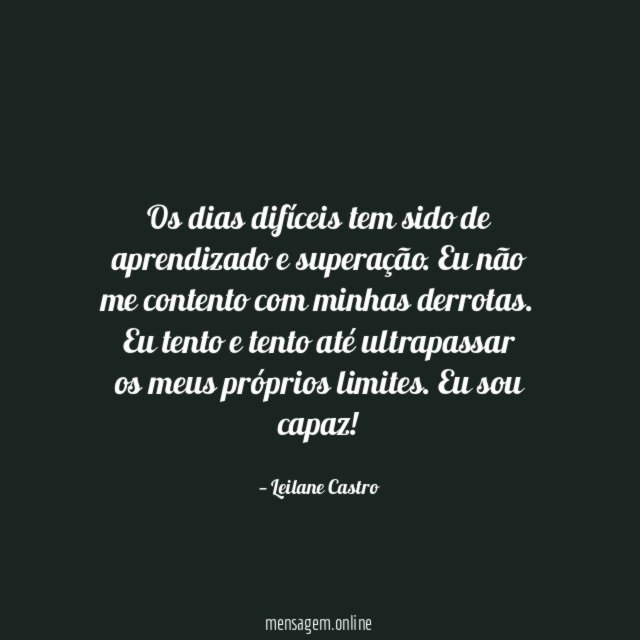 Os dias difíceis tem sido de aprendizado e superação
