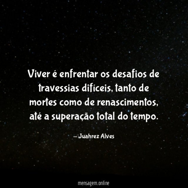 Viver é enfrentar os desafios de travessias difíceis