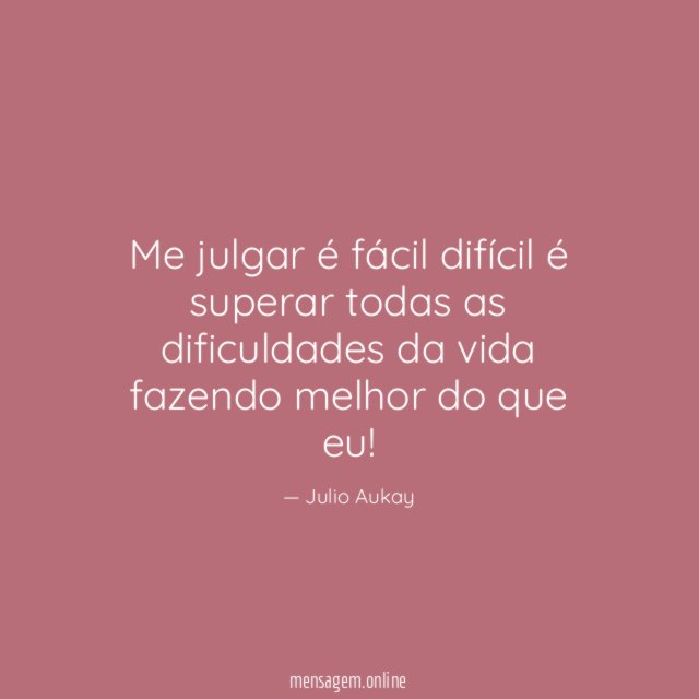 Me julgar é fácil difícil é superar todas