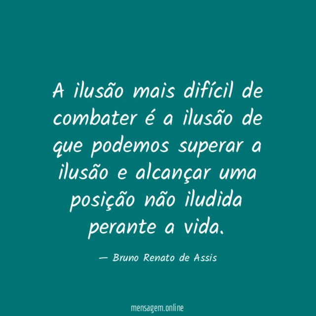A ilusão mais difícil de combater é a