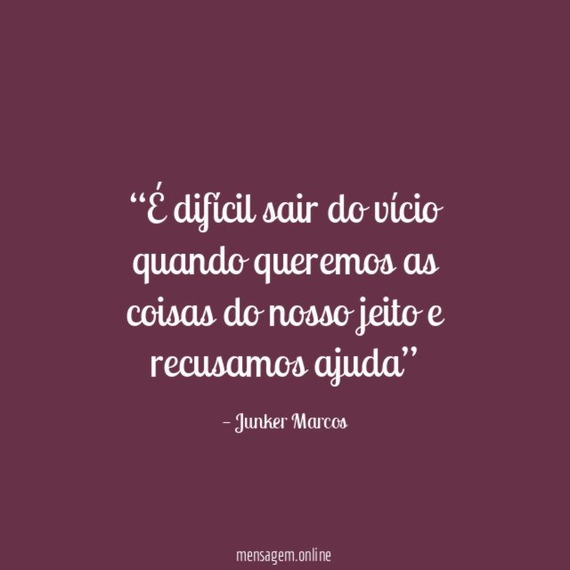 É difícil sair do vício quando queremos as