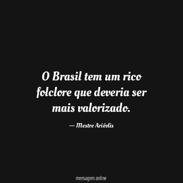 O Brasil tem um rico folclore que deveria ser mais valorizado