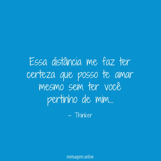 Essa distância me faz ter certeza que posso