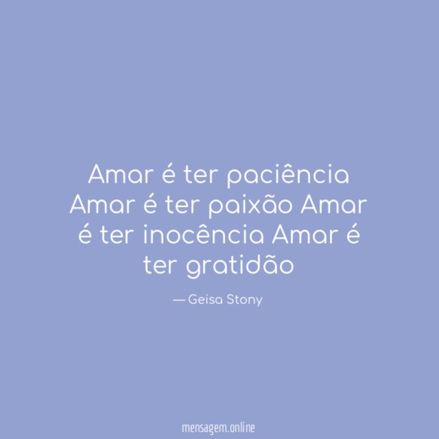 Amar é ter paciência Amar é ter paixão Amar é