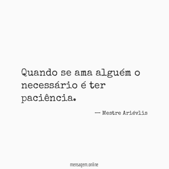 Quando se ama alguém o necessário é ter paciência