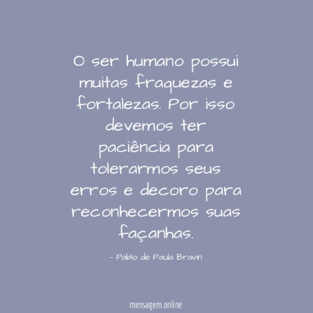 O ser humano possui muitas fraquezas e fortalezas