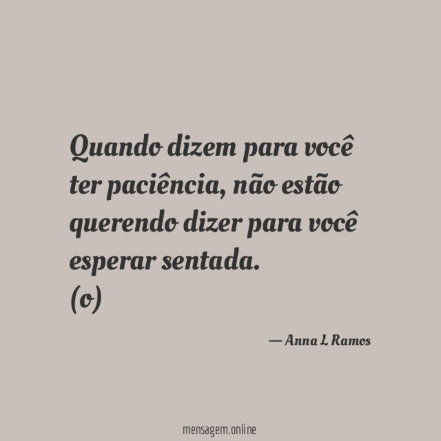 Quando dizem para você ter paciência