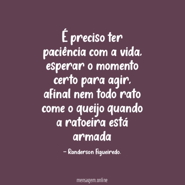 É preciso ter paciência com a vida