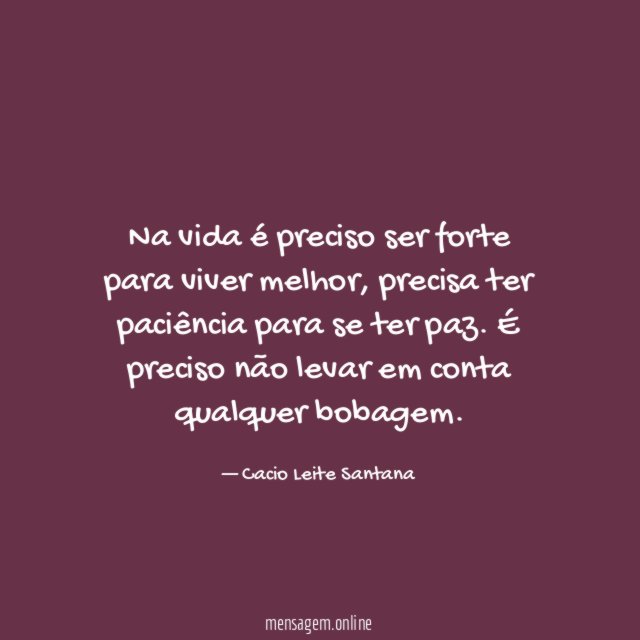 Na vida é preciso ser forte para viver melhor
