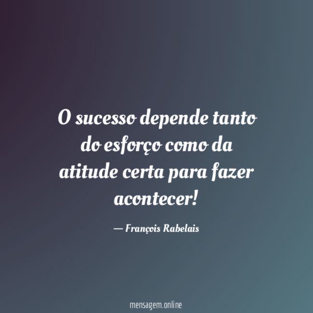 O sucesso depende tanto do esfor o como