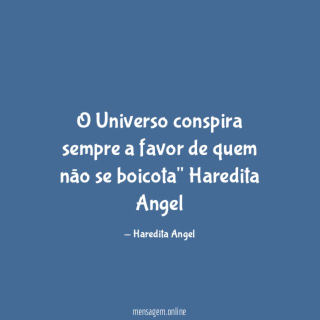 O Universo conspira sempre a favor de quem