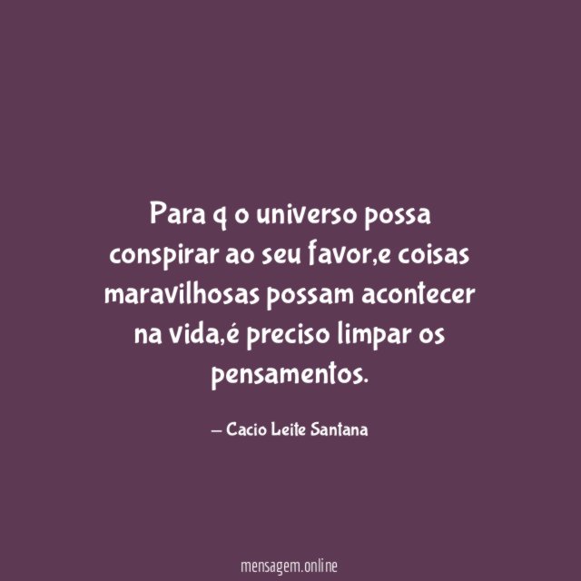 Para q o universo possa conspirar ao seu favor