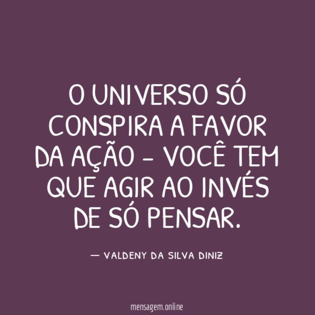 o universo só conspira a favor da ação