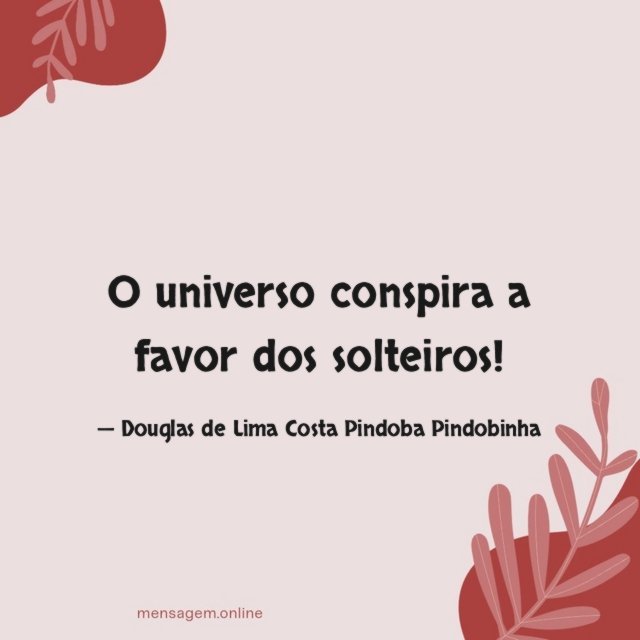 O universo conspira a favor dos solteiros