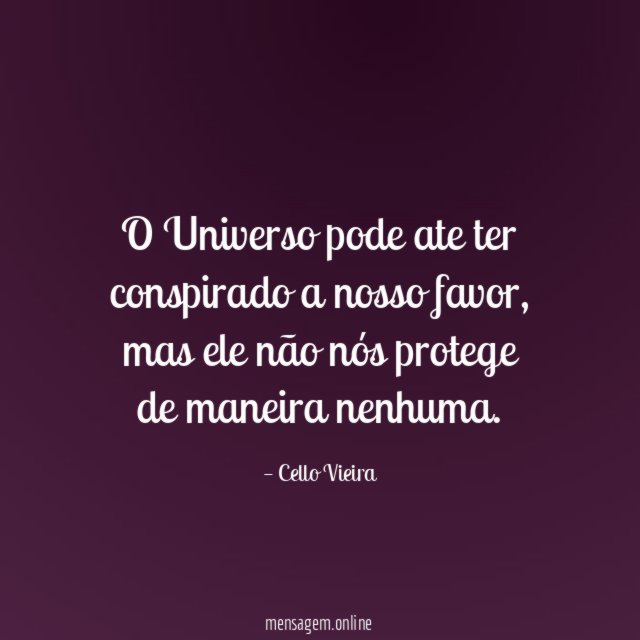 O Universo pode ate ter conspirado a nosso favor