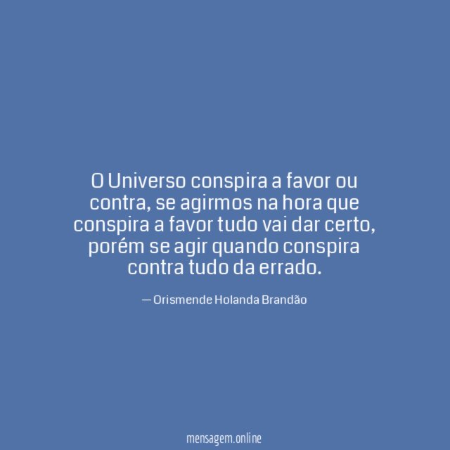 O Universo conspira a favor ou contra