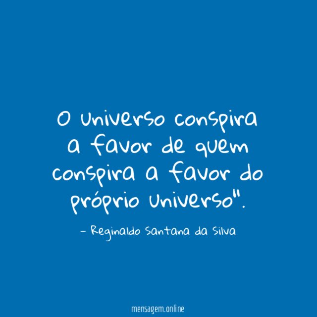 O universo conspira a favor de quem conspira