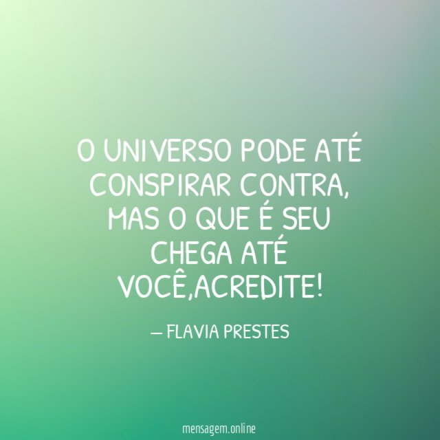 O UNIVERSO PODE ATÉ CONSPIRAR CONTRA