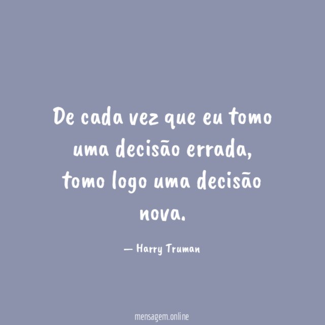 De cada vez que eu tomo uma decisão errada