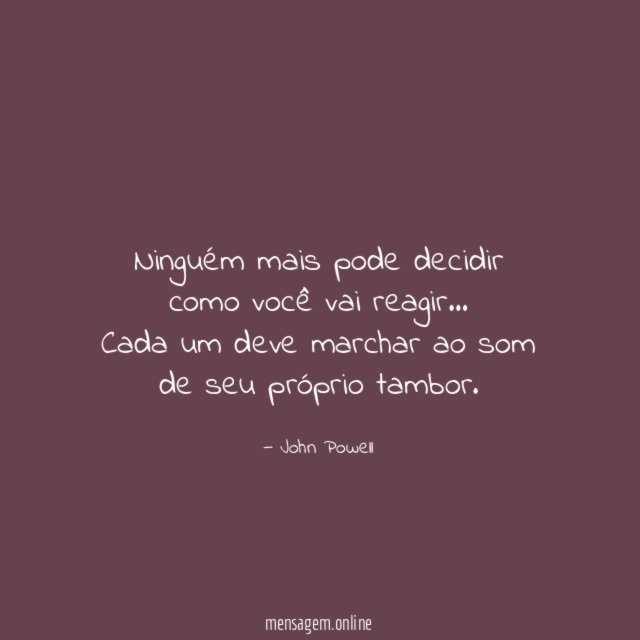 Ninguém mais pode decidir como você vai reagir