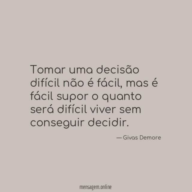 Tomar uma decisão difícil não é fácil