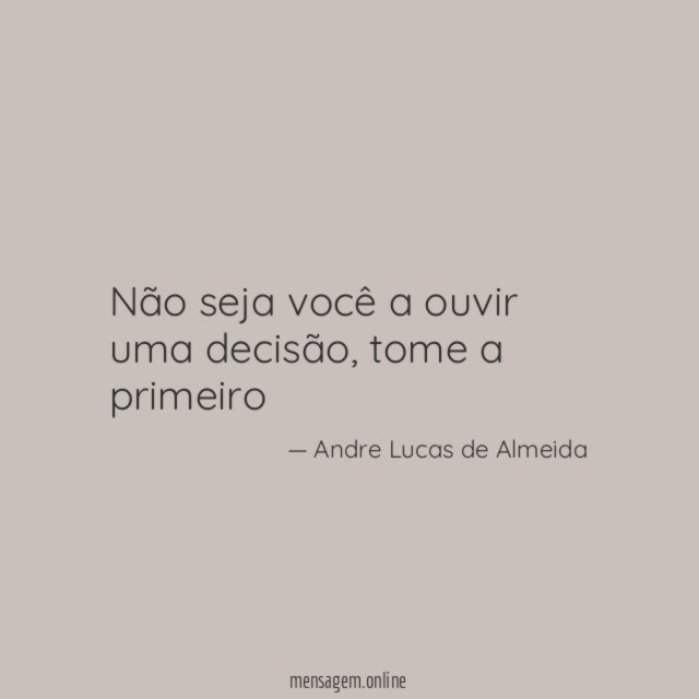 Não seja você a ouvir uma decisão
