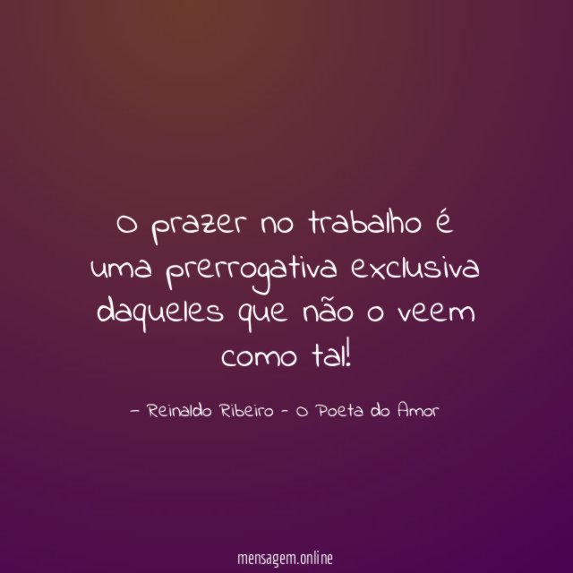 O prazer no trabalho é uma prerrogativa exclusiva