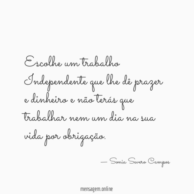 Escolhe um trabalho Independente que lhe dê prazer