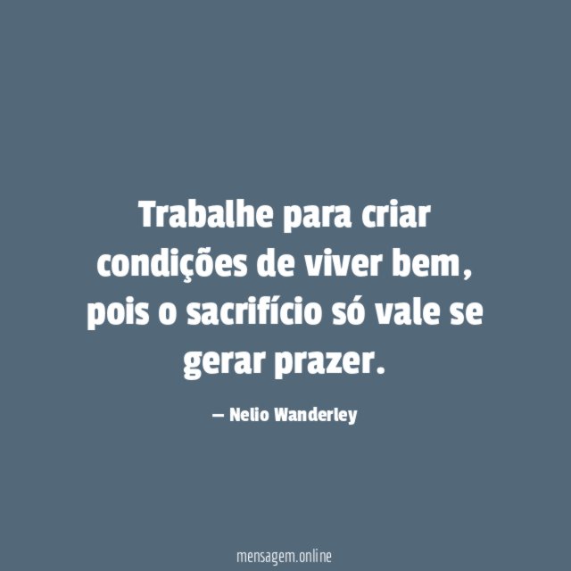 Trabalhe para criar condições de viver bem