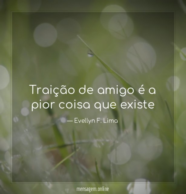 Traição de amigo é a pior coisa que existe