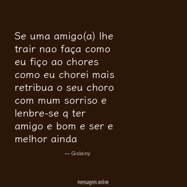 Se uma amigo(a) lhe trair nao faça como