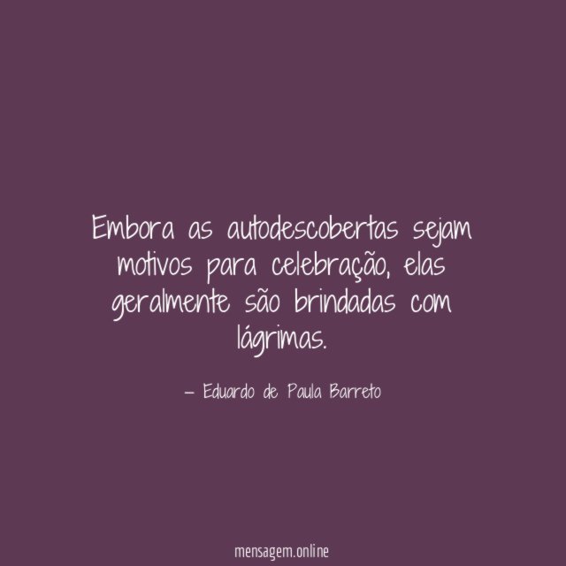 Embora as autodescobertas sejam motivos para celebração