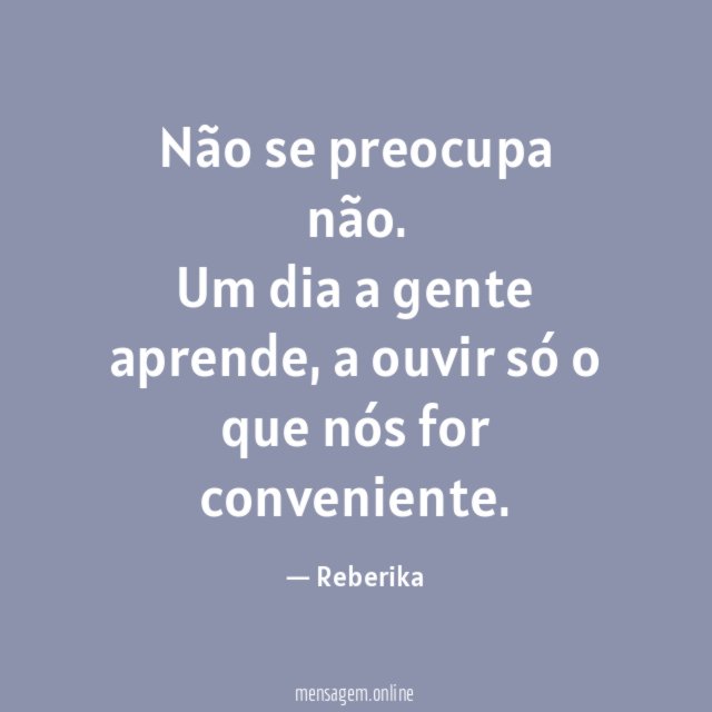 Não se preocupa não
