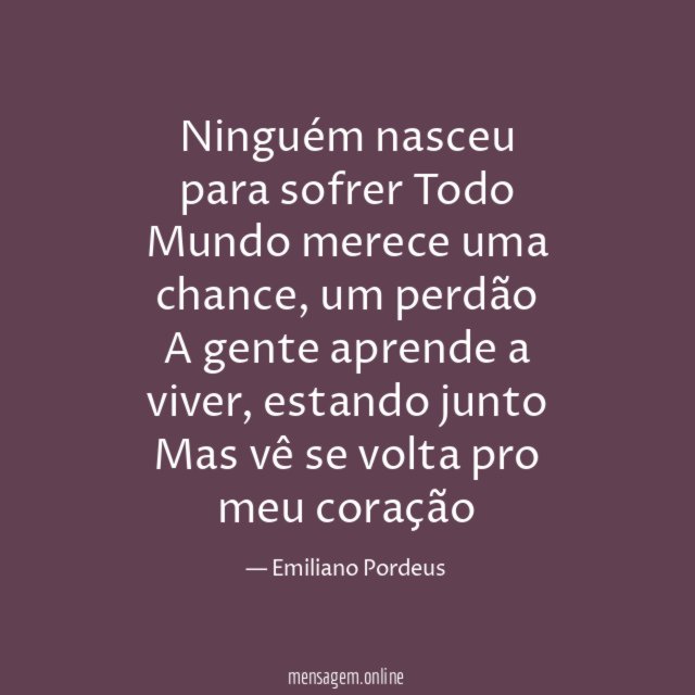 Ninguém nasceu para sofrer Todo Mundo merece uma chance