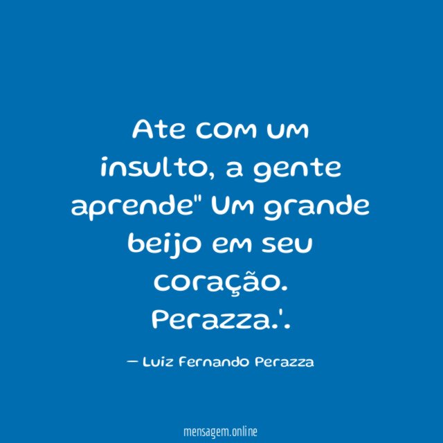 "Ate com um insulto, a gente aprende"