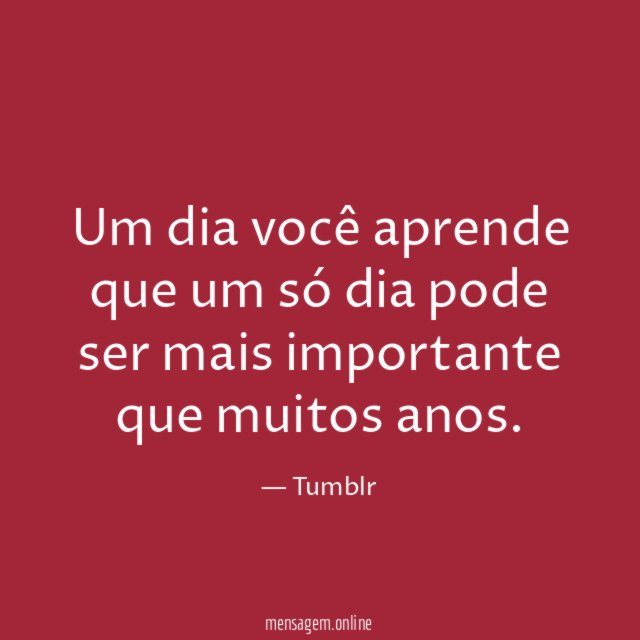 Um dia você aprende que um só dia