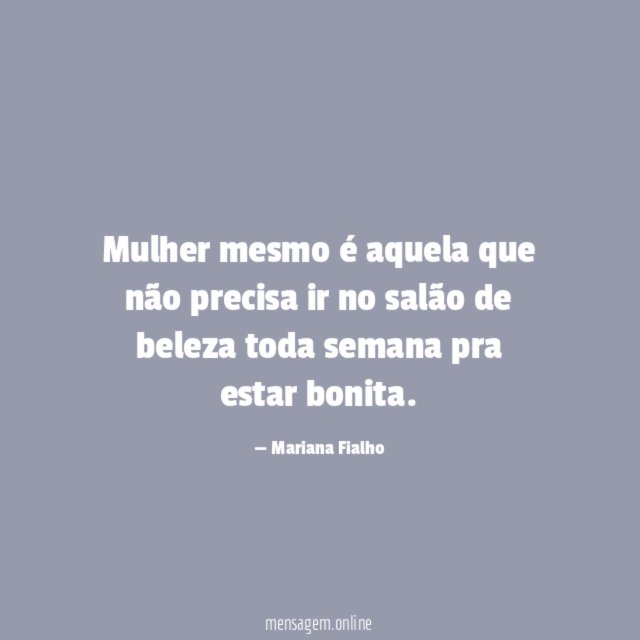 Mulher mesmo é aquela que não precisa ir