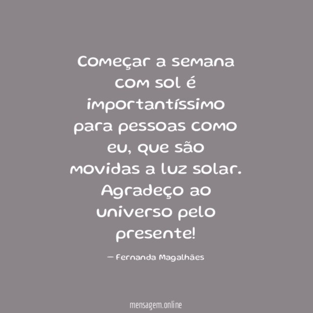Começar a semana com sol é importantíssimo para pessoas como eu