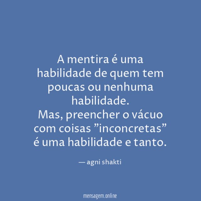 A mentira é uma habilidade de quem tem poucas ou nenhuma habilidade