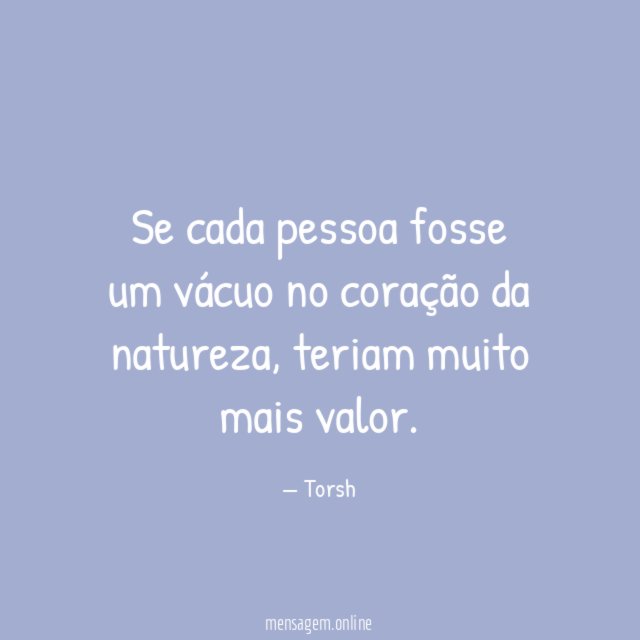 Se cada pessoa fosse um vácuo no coração da natureza